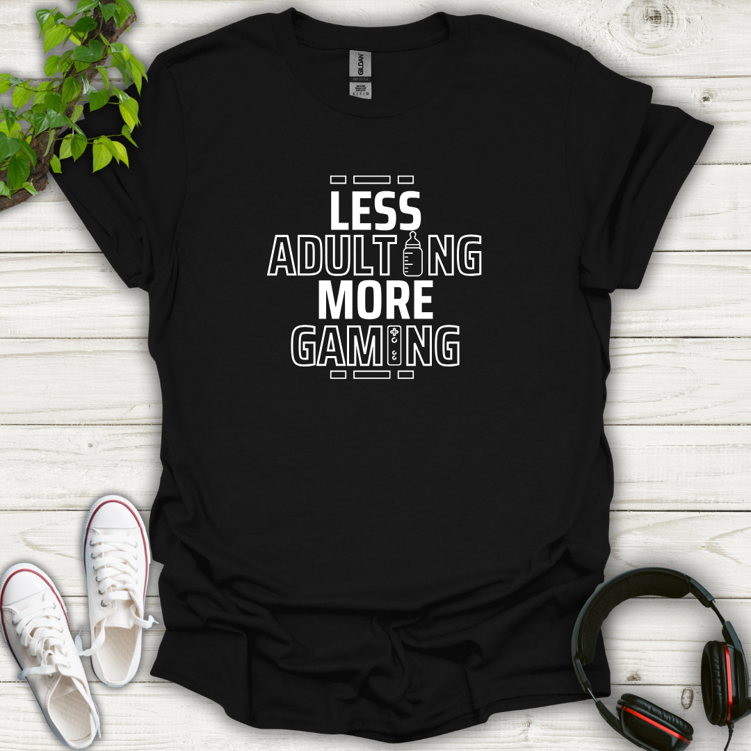 Less Adulting, More Gaming T-shirt