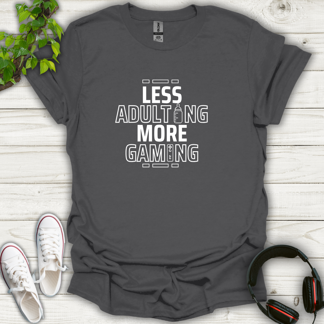 Less Adulting, More Gaming T-shirt