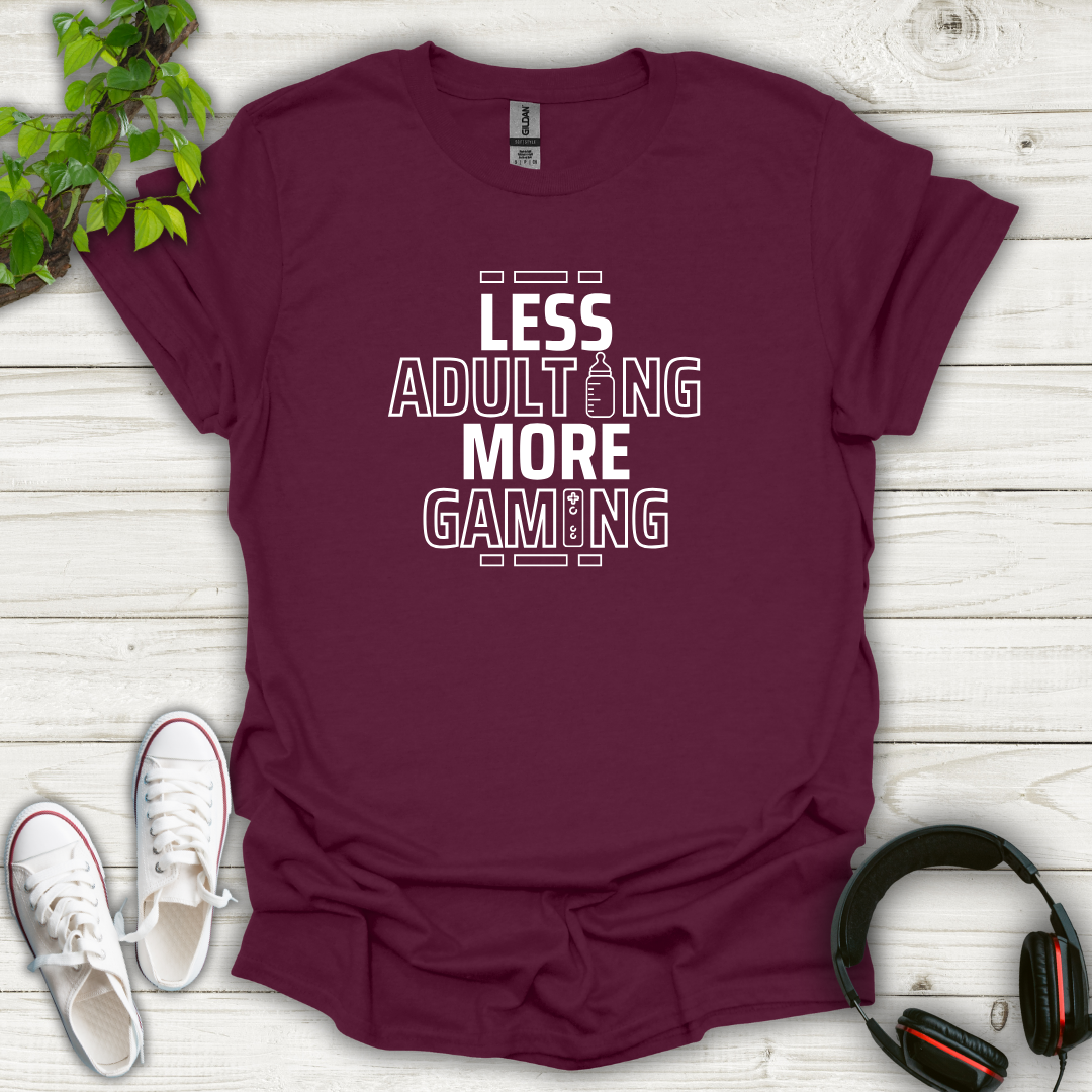 Less Adulting, More Gaming T-shirt