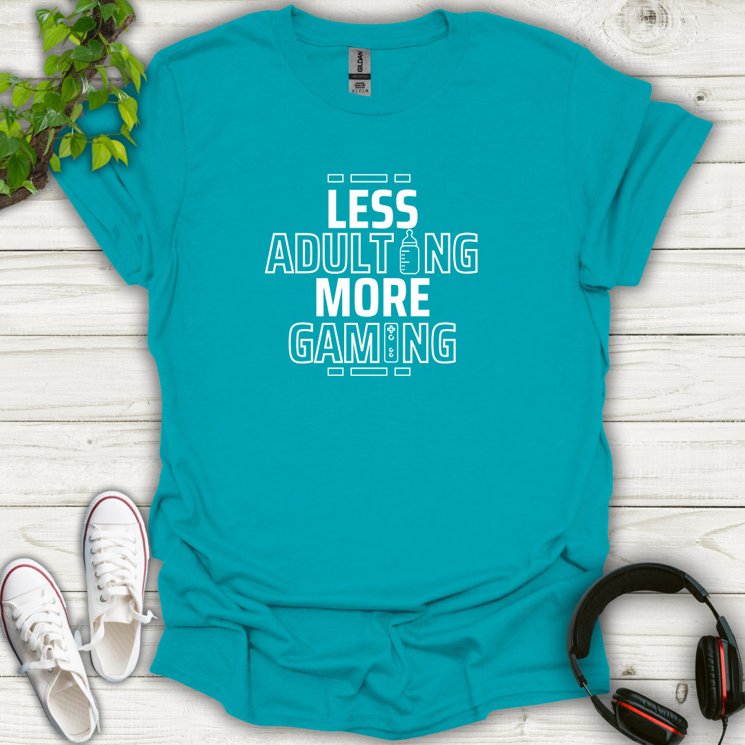 Less Adulting, More Gaming T-shirt