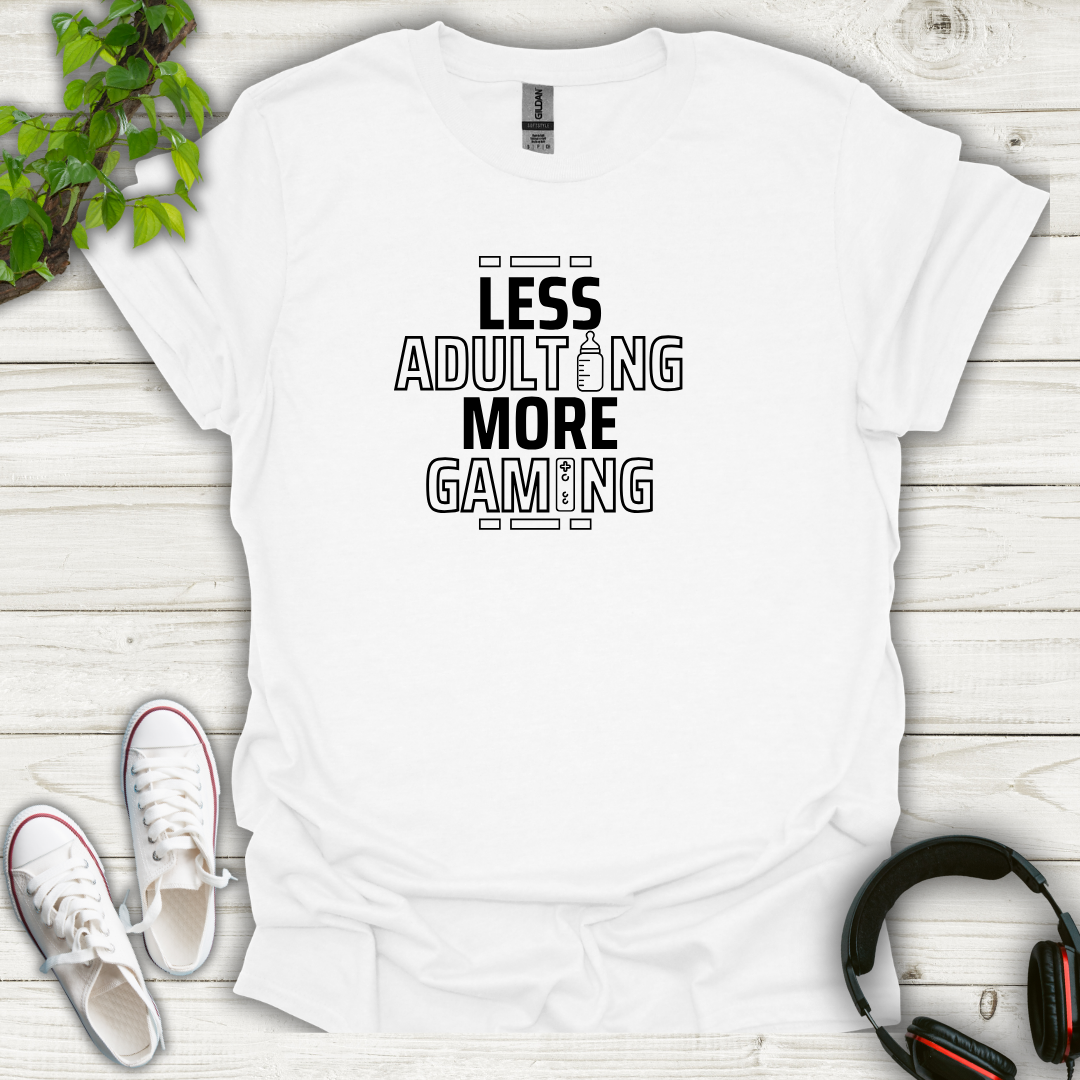 Less Adulting, More Gaming T-shirt