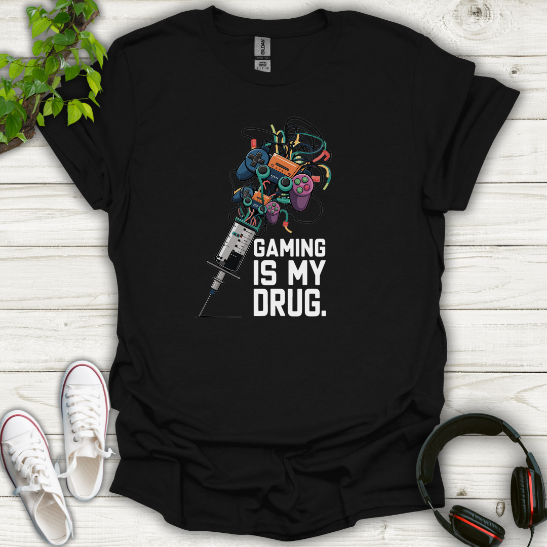 Gaming is My Drug T-shirt