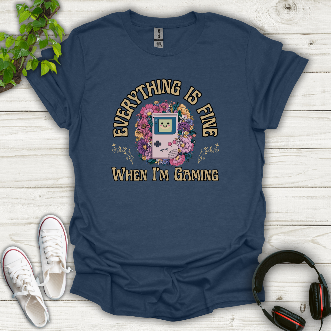 Everything Is Fine When I'm Gaming T-shirt