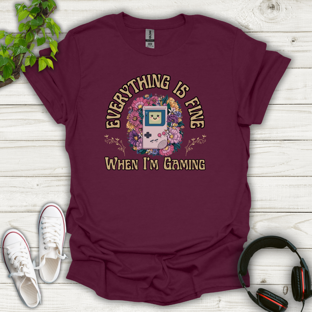 Everything Is Fine When I'm Gaming T-shirt