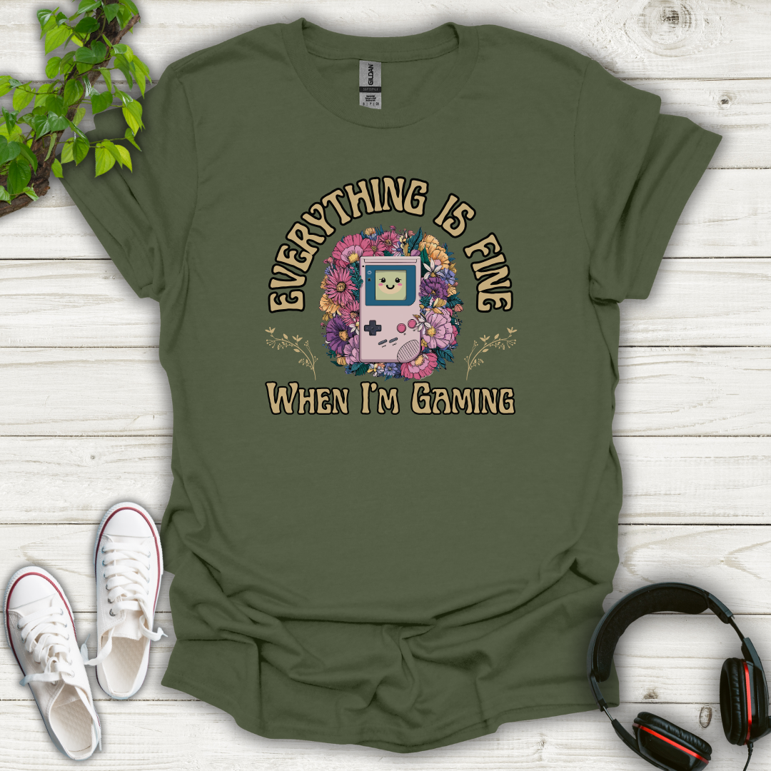 Everything Is Fine When I'm Gaming T-shirt