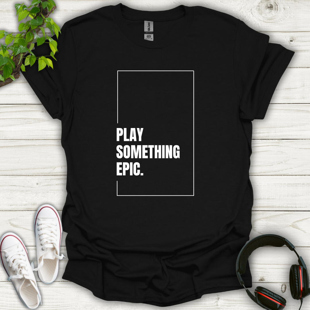 Play Something Epic T-shirt