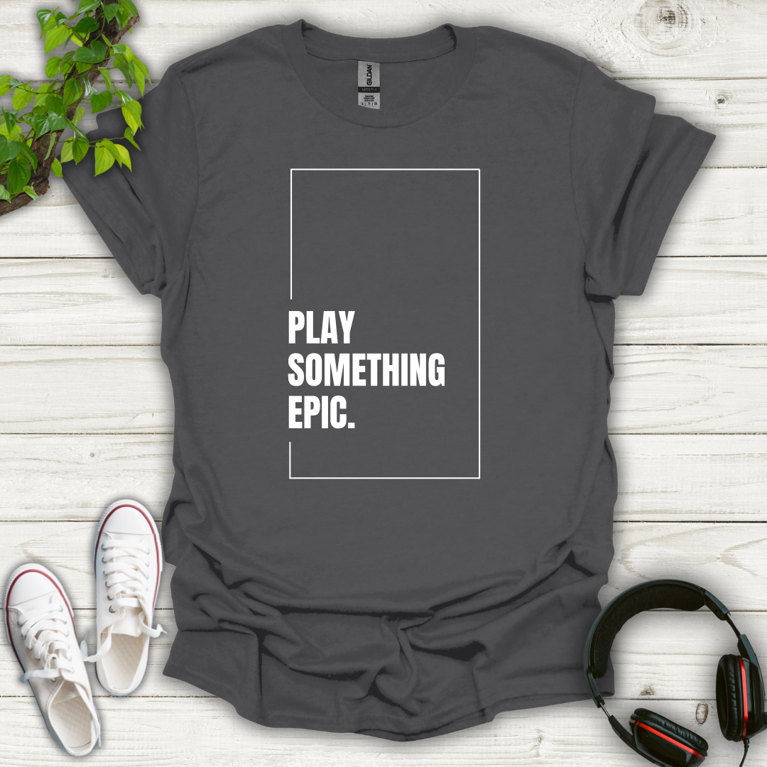 Play Something Epic T-shirt