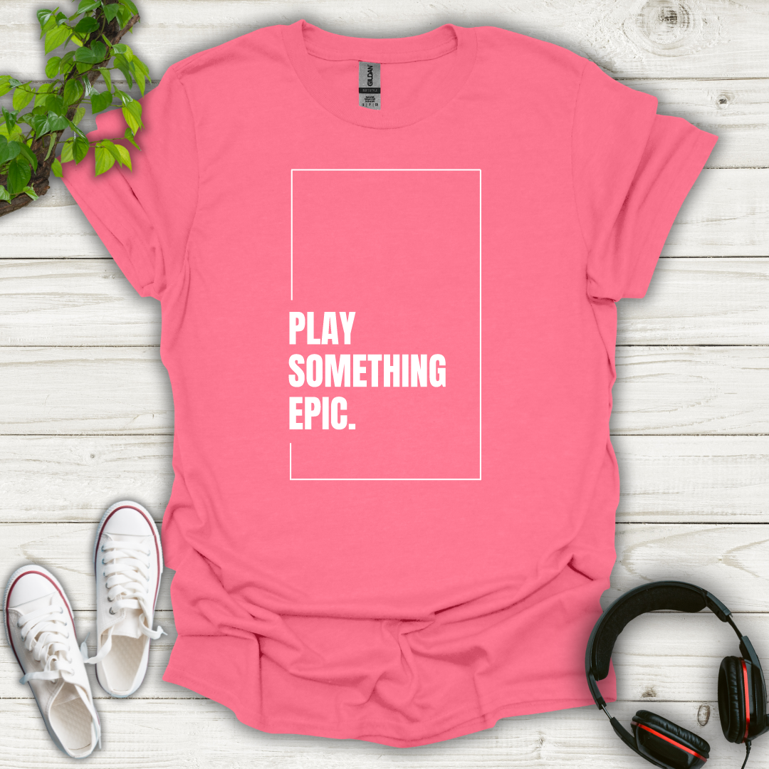 Play Something Epic T-shirt