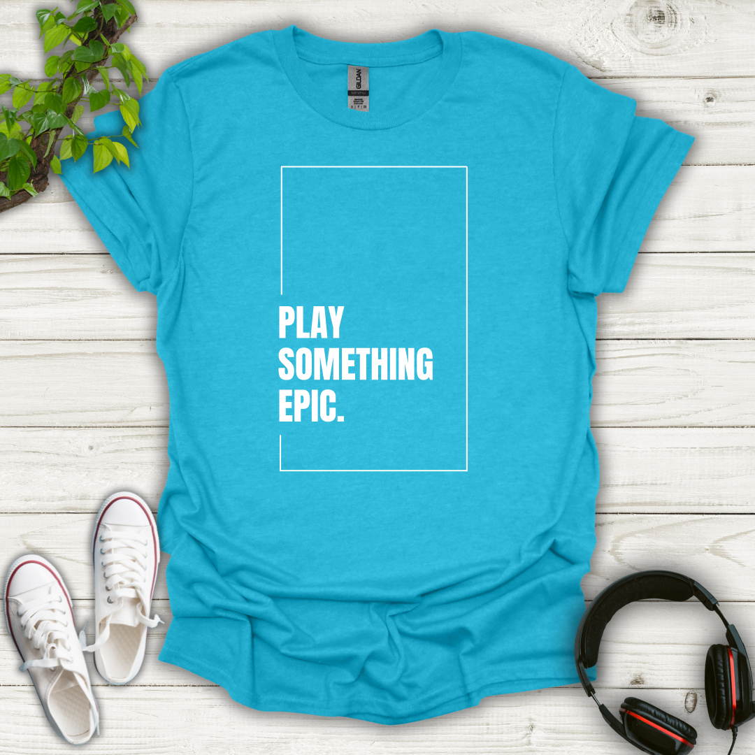 Play Something Epic T-shirt