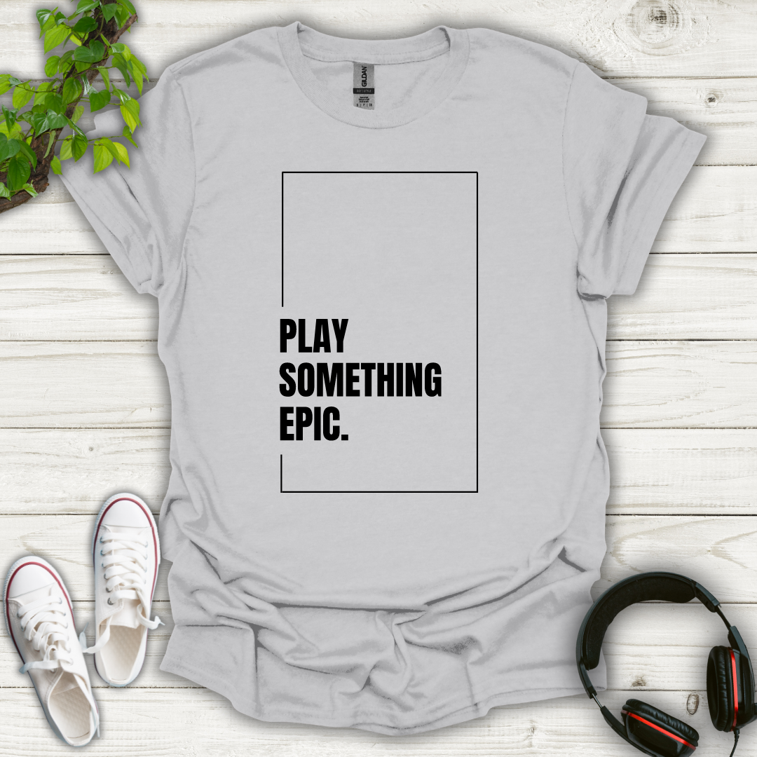 Play Something Epic T-shirt