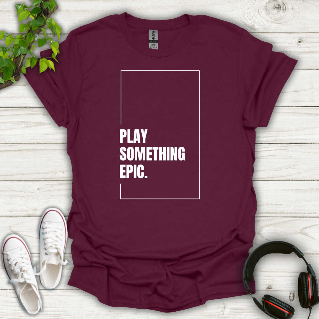 Play Something Epic T-shirt