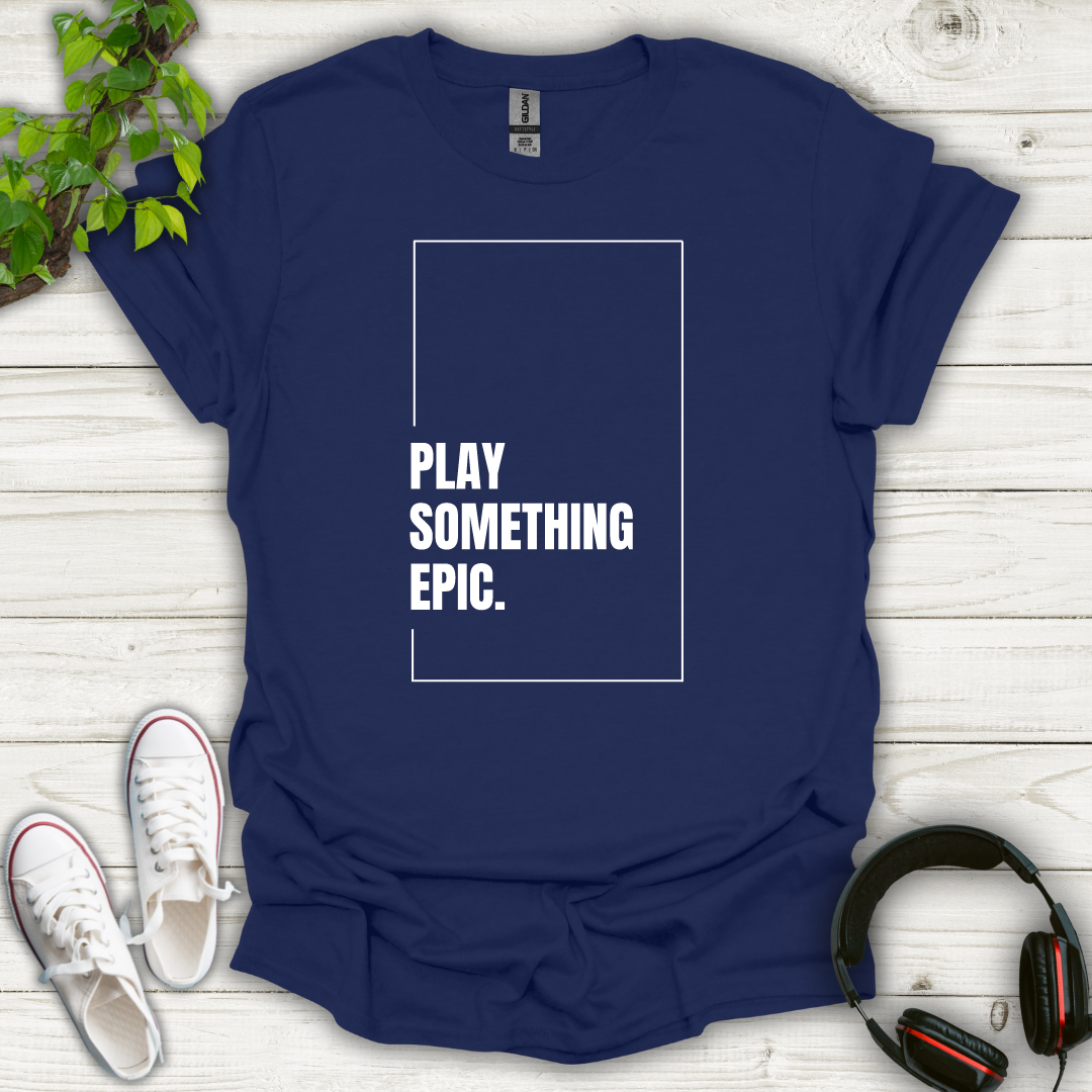 Play Something Epic T-shirt