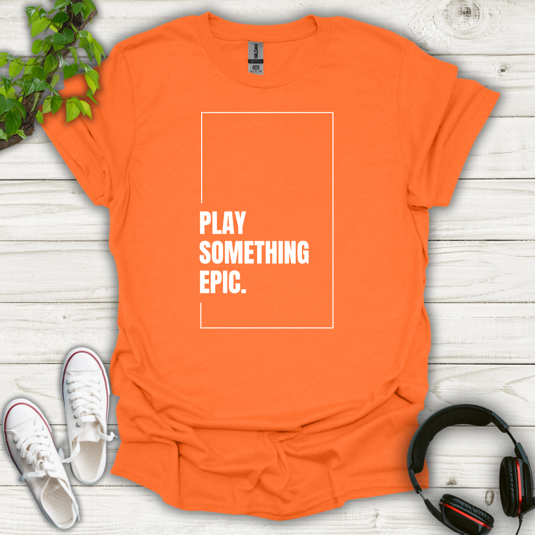 Play Something Epic T-shirt