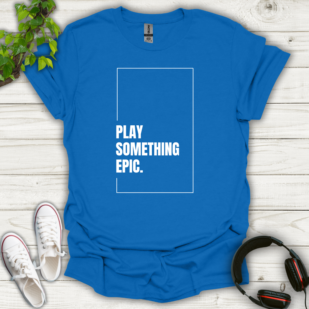 Play Something Epic T-shirt