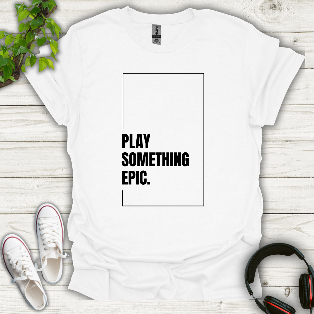 Play Something Epic T-shirt